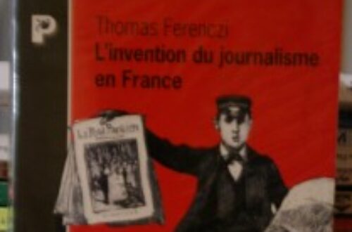 Article : «  L’invention du journalisme en France  », de Thomas Ferenczi  ; ou l’éternel retour des mêmes critiques